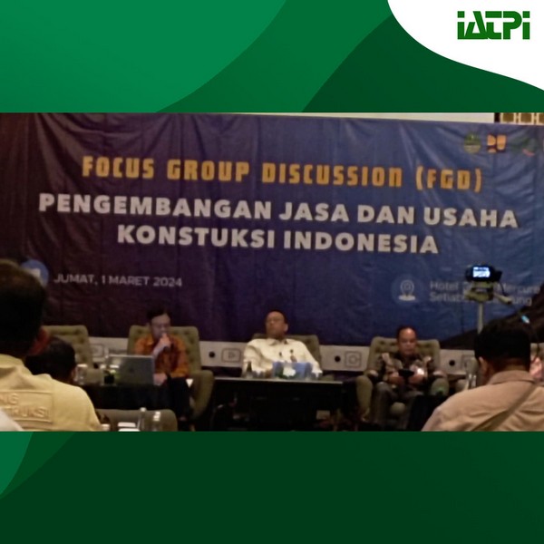 IATPI BERPARTSISIPASI AKTIF DALAM FOCUS GROUS DISCUSSION (FGD) PENGEMBANGAN JASA DAN USAHA KONSTRUKSI DI INDONESIA 1 MARET 2024